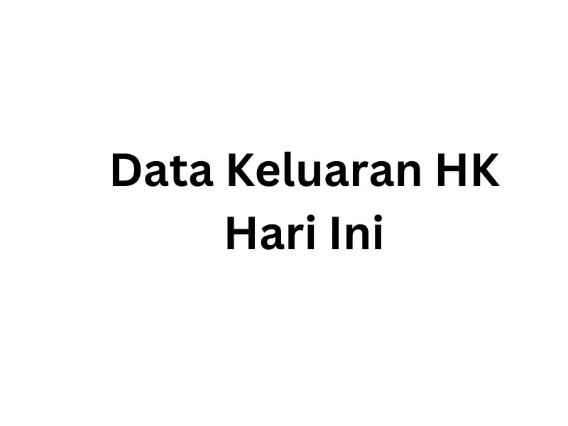 Data Keluaran HK Hari Ini